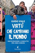 Virtù che cambiano il mondo. Partecipazione e conflitto per i beni comuni