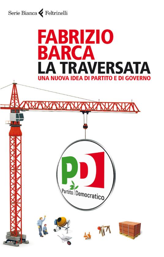 La traversata. Una nuova idea di partito e di governo - Fabrizio Barca - ebook