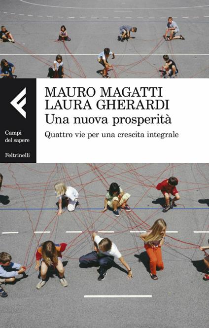 Una nuova prosperità. Quattro vie per una crescita integrale - Laura Gherardi,Mauro Magatti - ebook