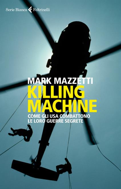 Killing machine. Come gli Usa combattono le loro guerre segrete - Mark Mazzetti,Giancarlo Carlotti - ebook