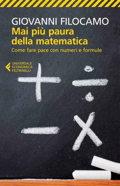 Mai più paura della matematica. Come fare pace con numeri e formule - Giovanni Filocamo - ebook