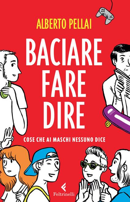 Baciare fare dire. Cose che ai maschi nessuno dice - Alberto Pellai - ebook