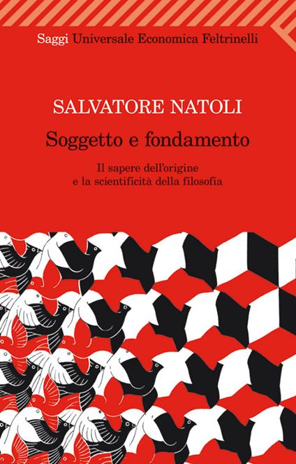 Soggetto e fondamento. Il sapere dell'origine e la scientificità della filosofia - Salvatore Natoli - ebook