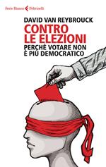 Contro le elezioni. Perché non votare è più democratico