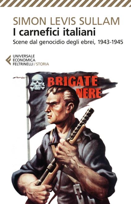 I carnefici italiani. Scene dal genocidio degli ebrei, 1943-1945 - Simon Levis Sullam - ebook
