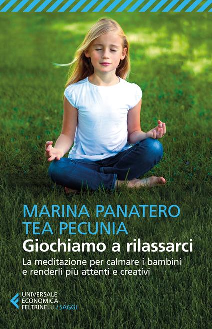 Giochiamo a rilassarci. La meditazione per calmare i bambini e renderli più attenti e creativi - Marina Panatero,Tea Pecunia,G. Guarino - ebook