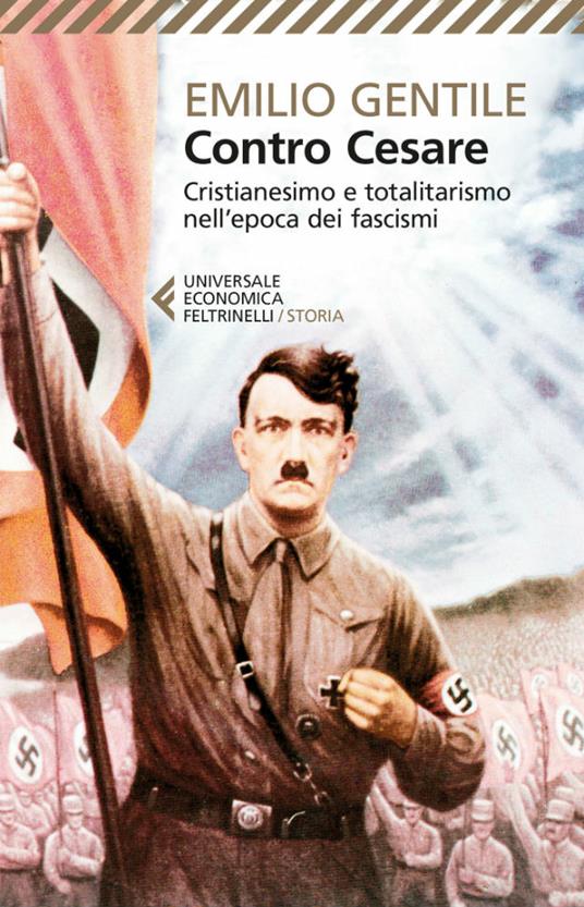 Contro Cesare. Cristianesimo e totalitarismo nell'epoca dei fascismi - Emilio Gentile - ebook