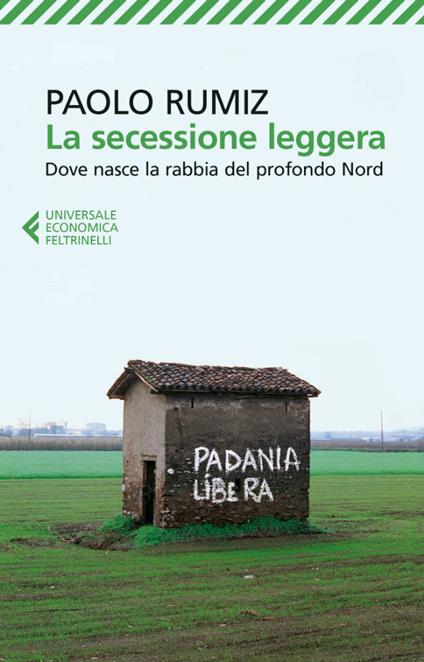 La secessione leggera. Dove nasce la rabbia del profondo Nord - Paolo Rumiz - ebook