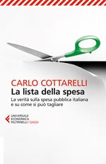 La lista della spesa. La verità sulla spesa pubblica italiana e su come si può tagliare