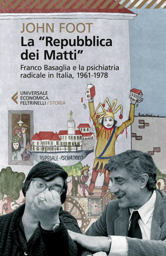 La «Repubblica dei matti». Franco Basaglia e la psichiatria radicale in Italia, 1961-1978 - John Foot,Enrico Basaglia - ebook