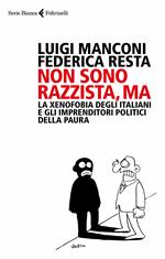 Non sono razzista, ma. La xenofobia degli italiani e gli imprenditori politici della paura