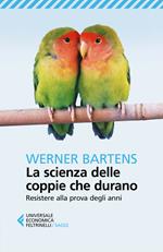 La scienza delle coppie che durano. Resistere alla prova degli anni