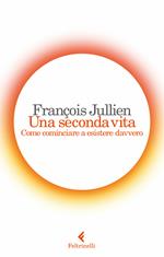 Una seconda vita. Come cominciare a esistere davvero