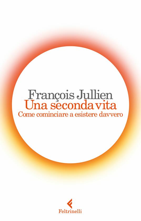Una seconda vita. Come cominciare a esistere davvero - François Jullien,Massimiliano Guareschi - ebook