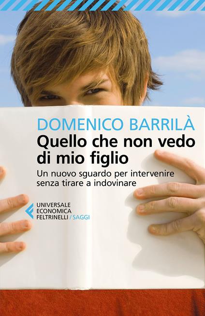 Quello che non vedo di mio figlio. Un nuovo sguardo per intervenire senza tirare a indovinare - Domenico Barrilà - ebook