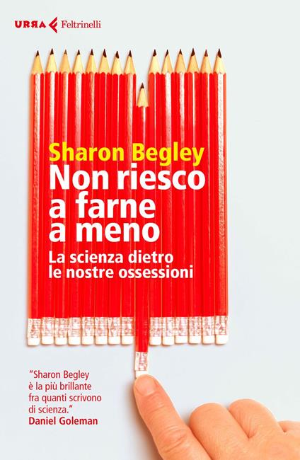 Non riesco a farne a meno. La scienza dietro le nostre ossessioni - Sharon Begley,Virginio B. Sala - ebook
