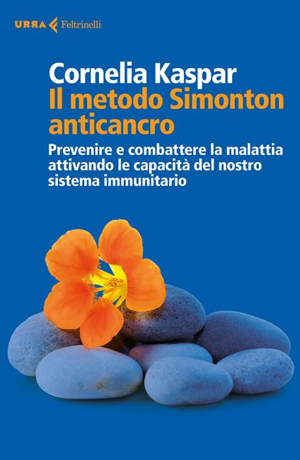Il metodo Simonton anticancro. Prevenire e combattere la malattia attivando le capacità del nostro sistema immunitario - Cornelia Kaspar,Cristina Malimpensa - ebook
