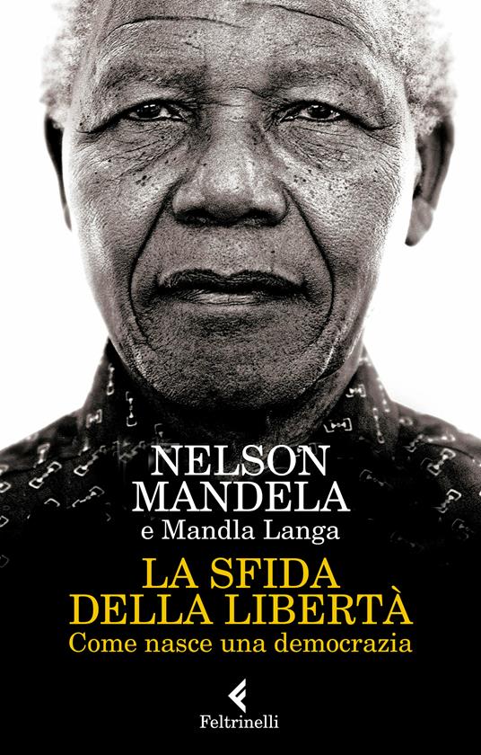 La sfida della libertà. Come nasce una democrazia - Mandla Langa,Nelson Mandela,Marianna Matullo,Valentina Nicolì - ebook