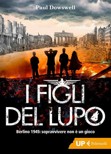 I figli del lupo. Berlino 1945: sopravvivere non è un gioco - Paul Dowswell,Chicca Galli - ebook