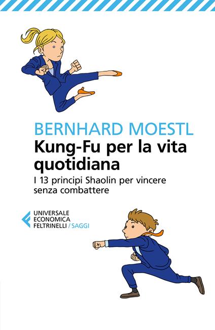 Kung-fu per la vita quotidiana. I 13 principi Shaolin per vincere senza combattere - Bernhard Moestl,Leonella Basiglini - ebook
