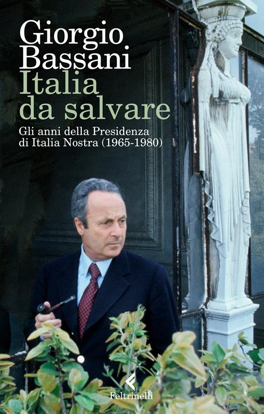 Italia da salvare. Gli anni della Presidenza di Italia Nostra (1965-1980) - Giorgio Bassani,Dafne Cola,Cristiano Spila - ebook