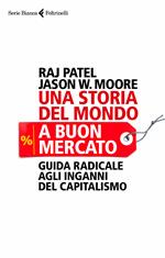 Una storia del mondo a buon mercato. Guida radicale agli inganni del capitalismo