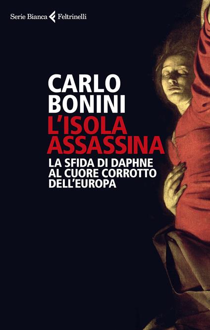 Isola assassina. La sfida di Daphne al cuore corrotto dell'Europa - Carlo Bonini - ebook