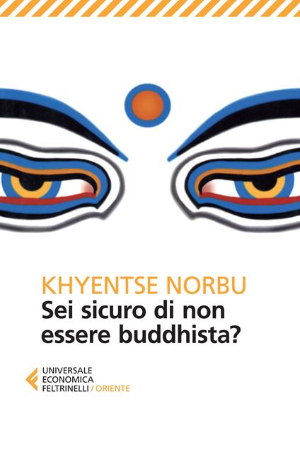 Sei sicuro di non essere buddhista? - Norbu Khyentse (Rinpoche),Cristina Spinoglio - ebook