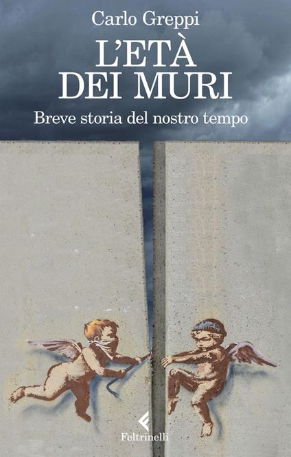 L' età dei muri. Breve storia del nostro tempo - Carlo Greppi - ebook