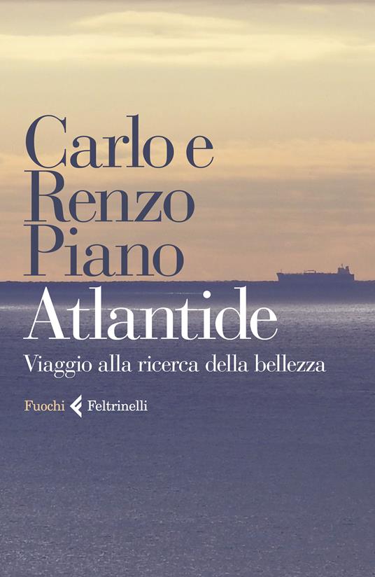 Atlantide. Viaggio alla ricerca della bellezza - Carlo Piano,Renzo Piano - ebook