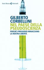 Nel paese della pseudoscienza. Perché i pregiudizi minacciano la nostra libertà