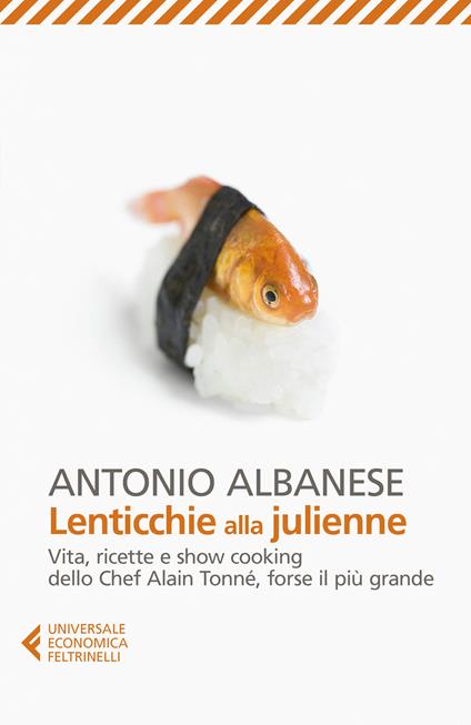 Lenticchie alla julienne. Vita, ricette e show cooking dello chef Alain Tonné, forse il più grande - Antonio Albanese - ebook