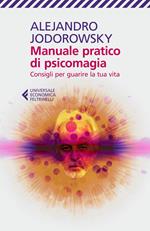 Manuale pratico di psicomagia. Consigli per guarire la tua vita