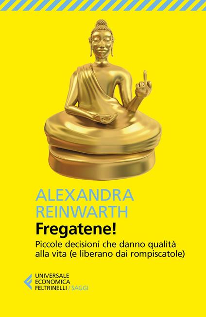 Fregatene! Piccole decisioni che danno qualità alla vita (e liberano dai rompiscatole) - Alexandra Reinwarth,Leonella Basiglini - ebook