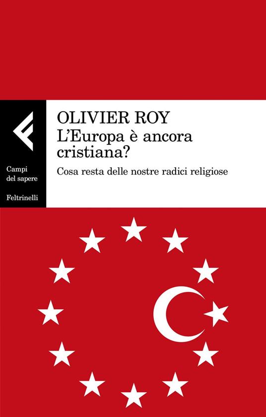 L' Europa è ancora cristiana? Cosa resta delle nostre radici religiose - Olivier Roy,Michele Zurlo - ebook
