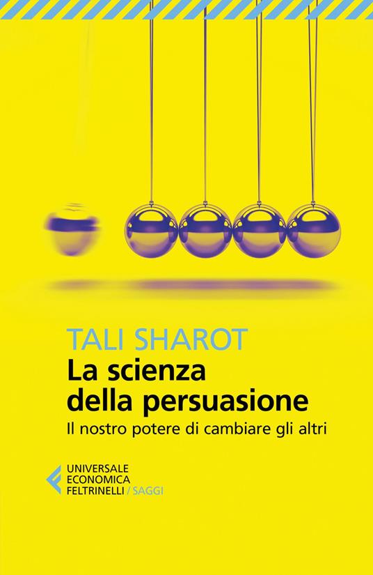 La scienza della persuasione. Il nostro potere di cambiare gli altri - Tali Sharot,Virginio B. Sala - ebook