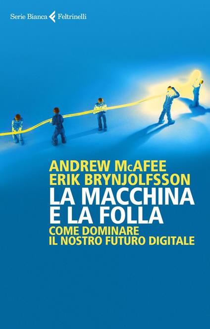 La macchina e la folla. Come dominare il nostro futuro digitale - Erik Brynjolfsson,Andrew McAfee,Cristina Spinoglio - ebook