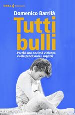 Tutti bulli. Perché una società violenta vuole processare i ragazzi