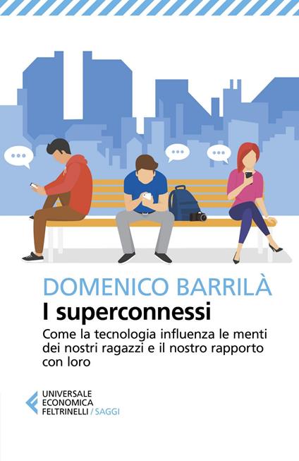 I superconnessi. Come la tecnologia influenza le menti dei nostri ragazzi e il nostro rapporto con loro - Domenico Barrilà - ebook