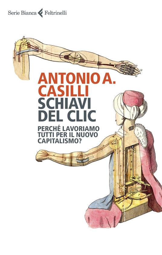 Schiavi del clic. Perché lavoriamo tutti per il nuovo capitalismo? - Antonio A. Casilli,Raffaele Alberto Ventura - ebook