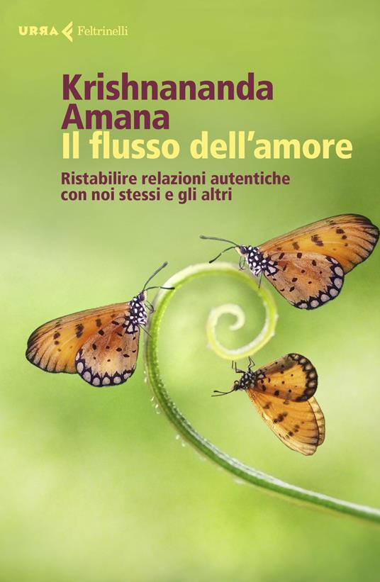 Il flusso dell'amore. Ristabilire relazioni autentiche con noi stessi e gli altri - Amana,Krishnananda,Giovanni Becattini Amoretti - ebook