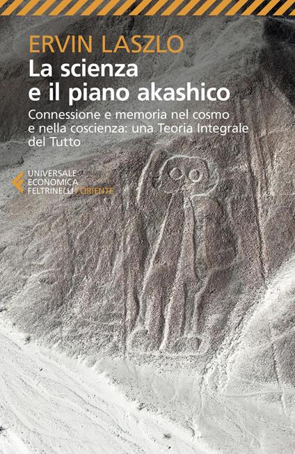 La scienza e il piano akashico. Connessione e memoria nel cosmo e nella coscienza. Una teoria integrale del tutto - Ervin László,Marco Massignan - ebook