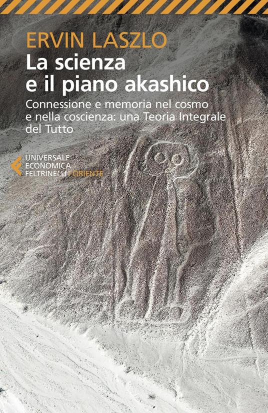 La scienza e il piano akashico. Connessione e memoria nel cosmo e nella coscienza. Una teoria integrale del tutto - Ervin László,Marco Massignan - ebook