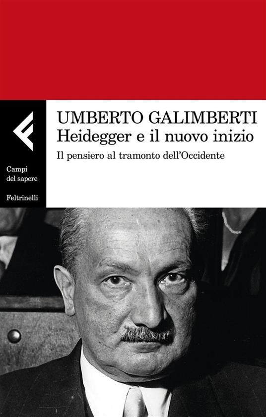 Heidegger e il nuovo inizio. Il pensiero al tramonto dell'Occidente - Umberto Galimberti - ebook