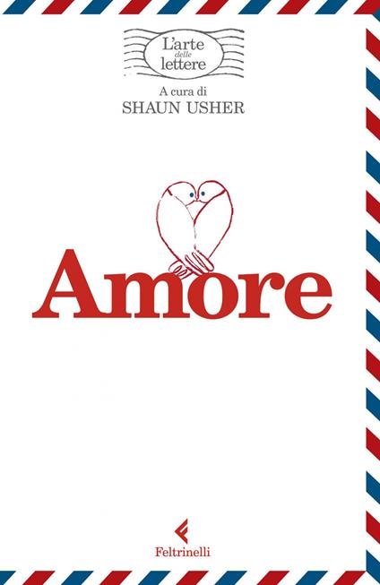 Amore. L'arte delle lettere - Shaun Usher,Vincenzo Mantovani,Tommaso Pincio,Silvia Rota Sperti - ebook
