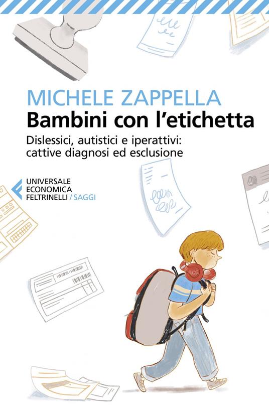 Bambini con l'etichetta. Dislessici, autistici, iperattivi: cattive diagnosi ed esclusione - Michele Zappella - ebook