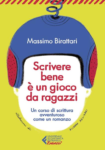 Scrivere bene è un gioco da ragazzi. Un corso di scrittura avventuroso come un romanzo - Massimo Birattari,Allegra Agliardi - ebook