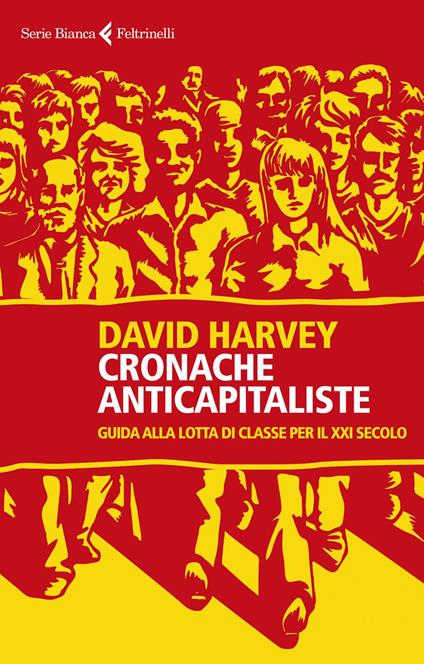Cronache anticapitaliste. Guida alla lotta di classe per il XXI secolo - David Harvey,Virginio B. Sala - ebook