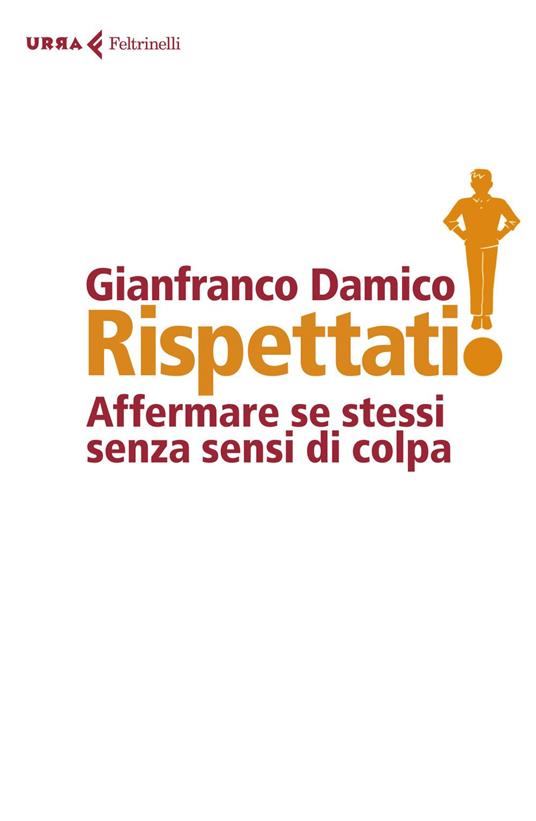 Rispettati! Affermare se stessi senza sensi di colpa - Gianfranco Damico - ebook
