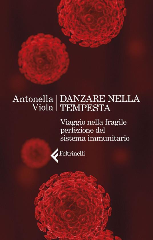 Danzare nella tempesta. Viaggio nella fragile perfezione del sistema immunitario - Antonella Viola - ebook